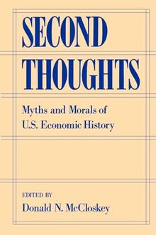 Second Thoughts: Myths & Morals of U.S. Economic History: Myths and Morals of US Economic History