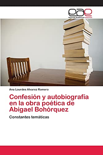 Confesión y autobiografía en la obra poética de Abigael Bohórquez: Constantes temáticas