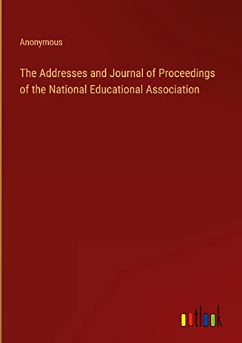 The Addresses and Journal of Proceedings of the National Educational Association