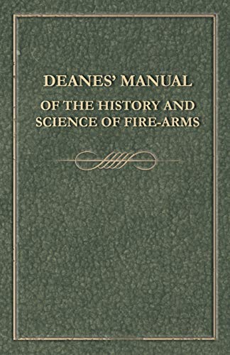Deanes' Manual of the History and Science of Fire-Arms