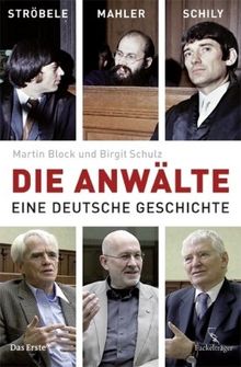 Die Anwälte: Ströbele, Mahler, Schily - Eine deutsche Geschichte