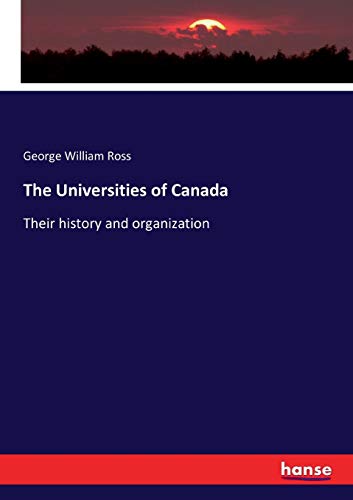 The Universities of Canada: Their history and organization