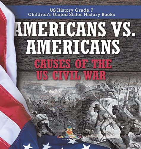 Americans vs. Americans Causes of the US Civil War US History Grade 7 Children's United States History Books