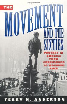 The Movement and The Sixties: Protest in America from Greensboro to Wounded Knee