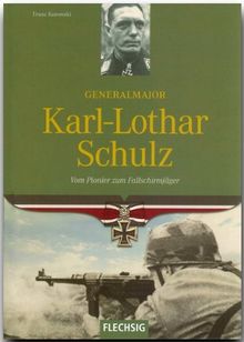 Generalmajor Karl-Lothar Schulz. Vom Pionier zum Fallschirmjäger