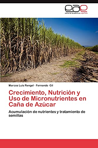 Crecimiento, Nutrición y Uso de Micronutrientes en Caña de Azúcar: Acumulación de nutrientes y tratamiento de semillas