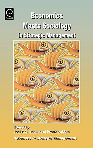 Economics Meets Sociology in Strategic Management (Advances in Strategic Management)