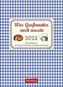 Was Großmutter noch wusste Wochenkalender 2023: mit Tipps für Haushalt, Gesundheit und Garten