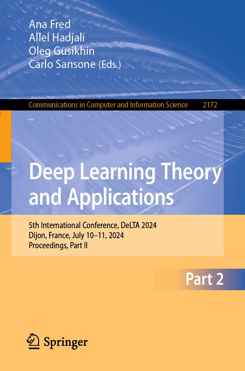 Deep Learning Theory and Applications: 5th International Conference, DeLTA 2024, Dijon, France, July 10–11, 2024, Proceedings, Part II (Communications in Computer and Information Science, Band 2172)