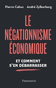 Le négationnisme économique : et comment s'en débarrasser