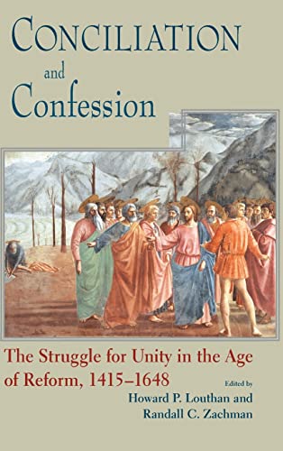 Conciliation And Confession: The Struggle for Unity in the Age of Reform, 1415-1648 (Works of Cardinal Newman: Birmingham Oratory Millennium Edit)