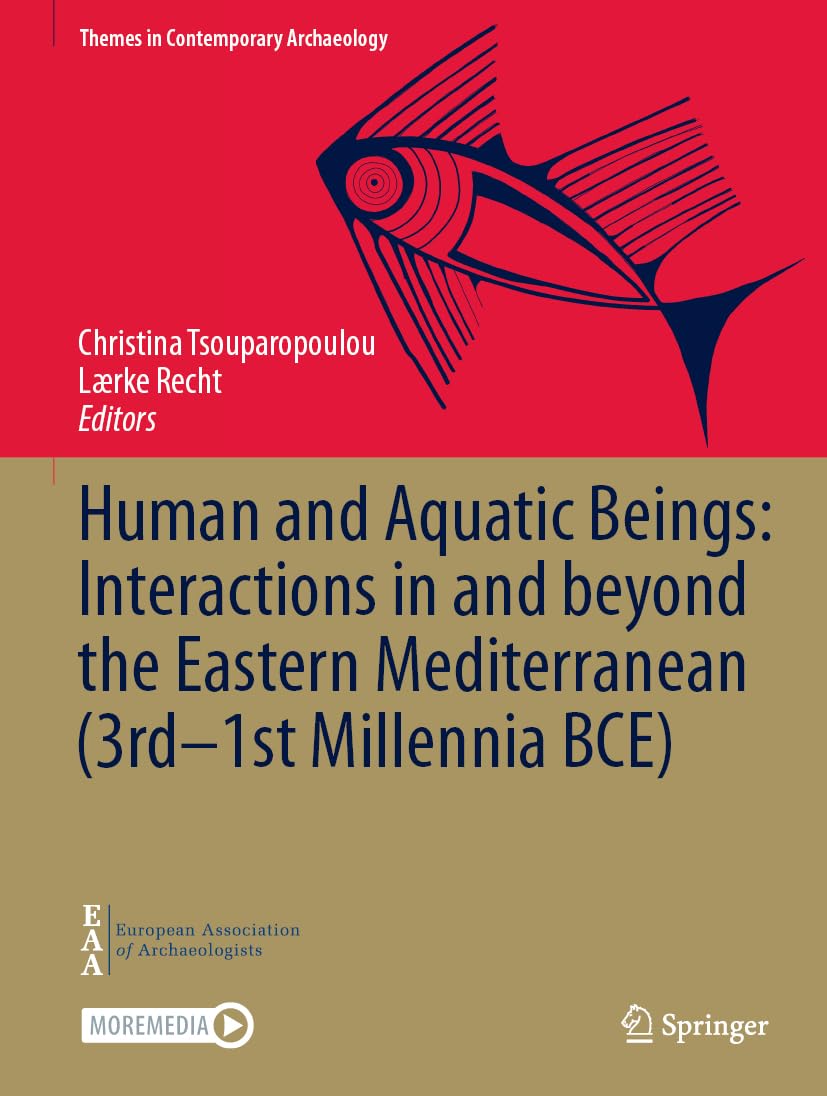 Human and Aquatic Beings: Interactions in and beyond the Eastern Mediterranean (3rd―1st Millennia BCE) (Themes in Contemporary Archaeology)
