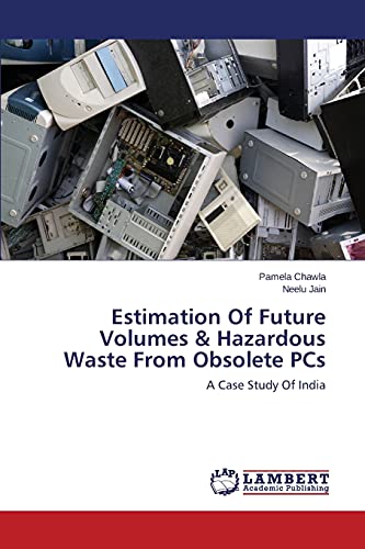 Estimation Of Future Volumes & Hazardous Waste From Obsolete PCs: A Case Study Of India