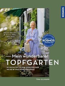 Mein wunderbarer Topfgarten: Dekorative Pflanzideen für Terrassen, Balkone und kleine Gärten - So gestaltest du eine Wohlfühloase wie bei @tinas_homeandgarden