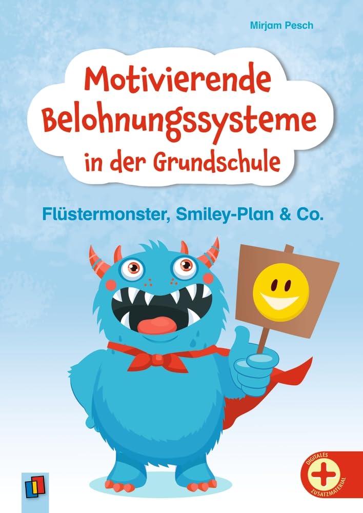 Motivierende Belohnungssysteme in der Grundschule: Flüstermonster, Smiley-Plan & Co. – Positive Verstärker für ein gutes Arbeits- und Sozialverhalten