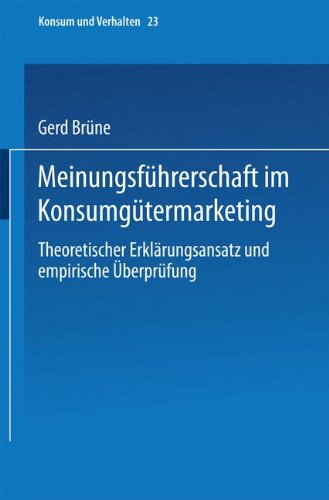 Meinungsführerschaft im Konsumgütermarketing: Theoretischer Erklärungsansatz Und Empirische Überprüfung (Konsum Und Verhalten) (German Edition)