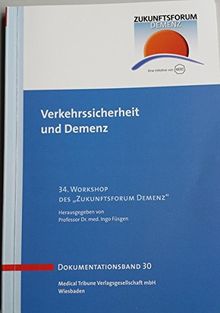 Verkehrssicherheit und Demenz - Band 30: 34. Workshop des "Zukunftsforum Demenz" (Zukunftsforum Demenz - Dokumentationsband)