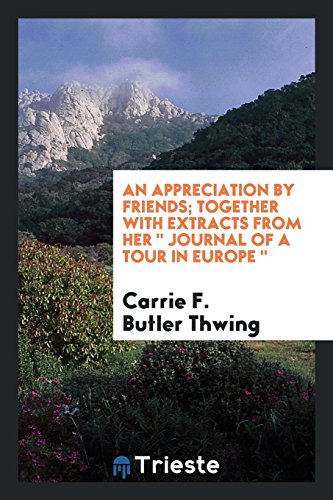 An appreciation by friends; Together with extracts from Her Journal of a Tour in Europe