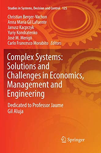 Complex Systems: Solutions and Challenges in Economics, Management and Engineering: Dedicated to Professor Jaime Gil Aluja (Studies in Systems, Decision and Control, 125, Band 125)