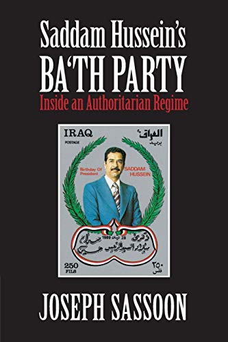 Joseph Sassoon Saddam Hussein's Ba'th Party, Inside An Authoritarian Regime