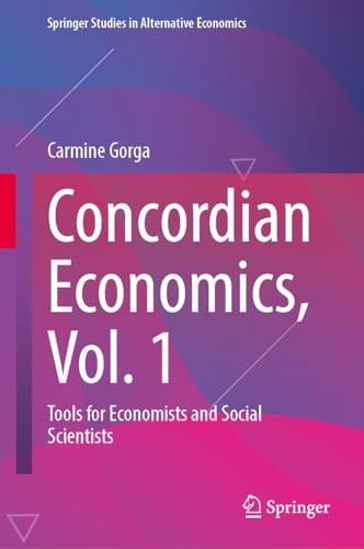 Concordian Economics, Vol. 1: Tools for Economists and Social Scientists (Springer Studies in Alternative Economics)