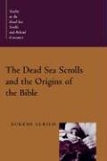 The Dead Sea Scrolls and the Origins of the Bible (Studies in the Dead Sea Scrolls and Related Literature)