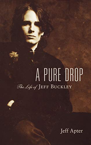 Jeff Apter A Pure Drop, The Life Of Jeff Buckley