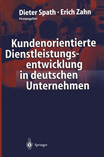 Kundenorientierte Dienstleistungsentwicklung in deutschen Unternehmen: Vom Kunden zur Dienstleistung ― Ergebnisse einer empirischen Studie