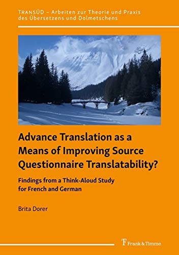 Advance Translation as a Means of Improving Source Questionnaire Translatability?: Findings from a Think-Aloud Study for French and German (TRANSÜD. ... und Praxis des Übersetzens und Dolmetschens)