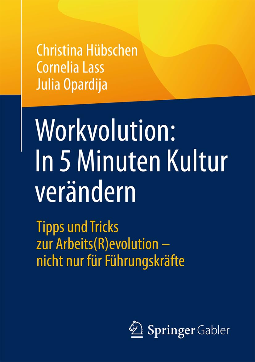 Workvolution: In 5 Minuten Kultur verändern: Tipps und Tricks zur Arbeits(R)evolution – nicht nur für Führungskräfte