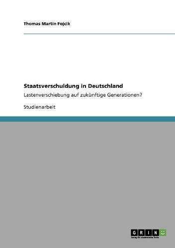 Staatsverschuldung in Deutschland: Lastenverschiebung auf zukünftige Generationen?