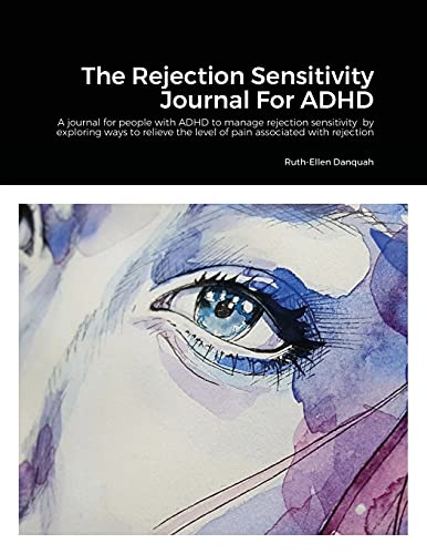 Ruth-Ellen Danquah The Rejection Sensitivity Journal For Adhd, A Journal For People With Adhd To Manage Rejection Sensitivity By Exploring Ways To Relieve The Level Of