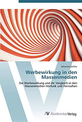 Werbewirkung in den Massenmedien: Die Werbewirkung und ihr Vergleich in den Massenmedien Hörfunk und Fernsehen