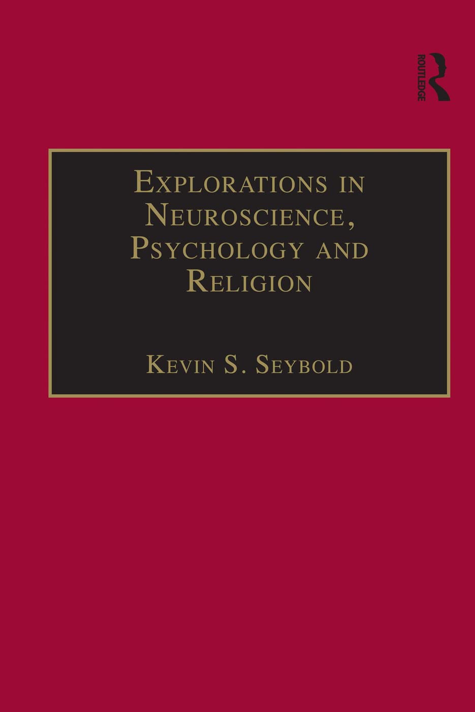 Explorations in Neuroscience, Psychology and Religion (Ashgate Science and Religion Series)