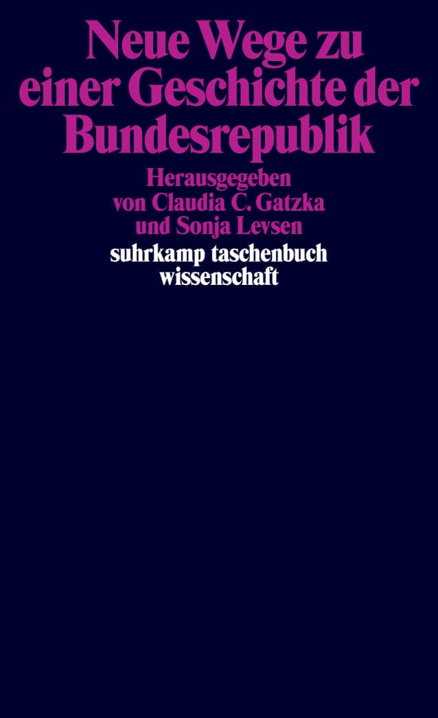 Neue Wege zu einer Geschichte der Bundesrepublik (suhrkamp taschenbuch wissenschaft)