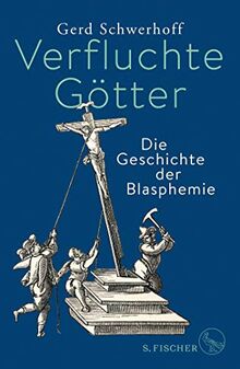 Verfluchte Götter: Die Geschichte der Blasphemie