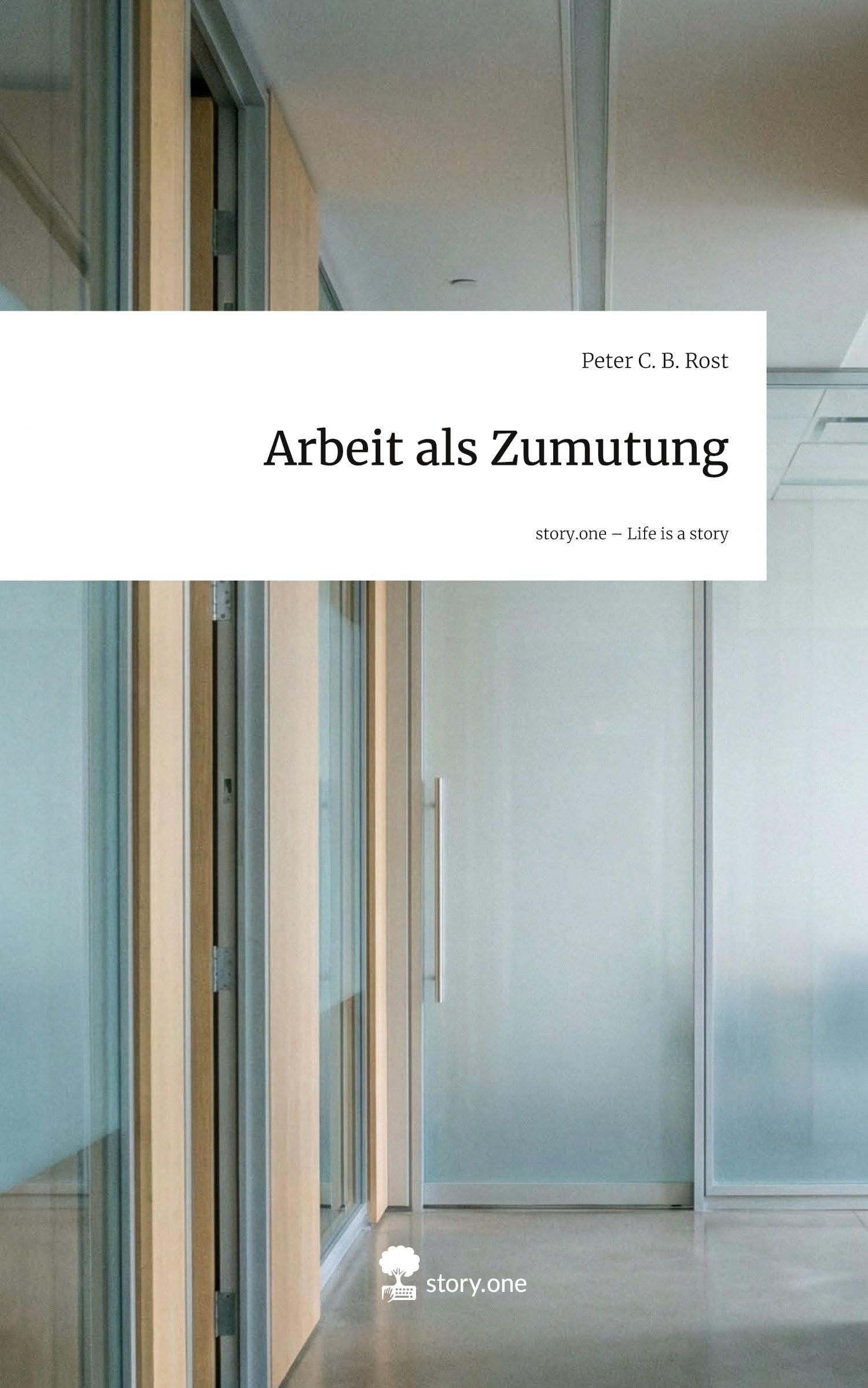 Arbeit als Zumutung. Life is a Story - story.one