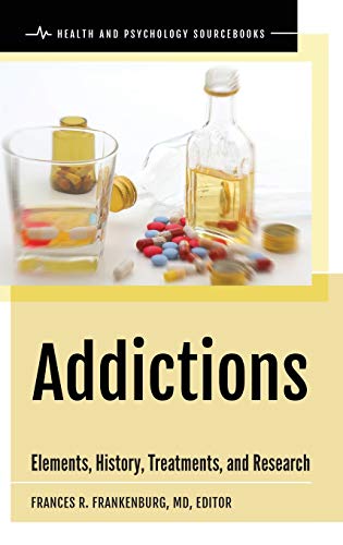 Addictions: Elements, History, Treatments, and Research (Health and Psychology Sourcebooks)