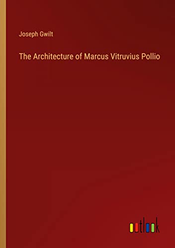 The Architecture of Marcus Vitruvius Pollio