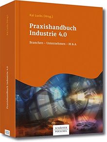 Praxishandbuch Industrie 4.0: Branchen - Unternehmen - M&A