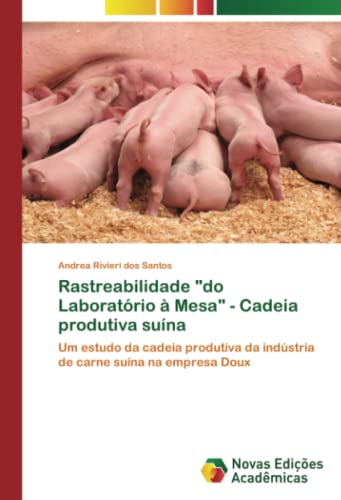 Rastreabilidade do Laboratório à Mesa - Cadeia produtiva suína: Um estudo da cadeia produtiva da indústria de carne suína na empresa Doux