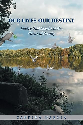 Our Lives Our Destiny: Poetry that Speaks to the Heart of Family
