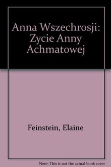 Anna Wszechrosji: Życie Anny Achmatowej