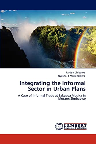 Integrating the Informal Sector in Urban Plans: A Case of Informal Trade at Sakubva Musika in Mutare: Zimbabwe