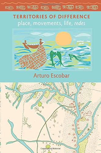 Arturo Escobar Territories Of Difference, Place, Movements, Life, Redes (New Ecologies For The Twenty-first Century)