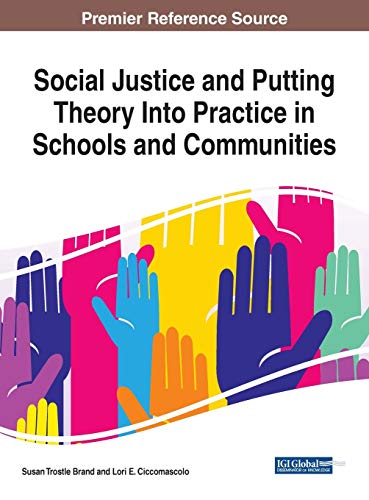 Social Justice and Putting Theory Into Practice in Schools and Communities (Advances in Educational Technologies and Instructional Design (AETID))