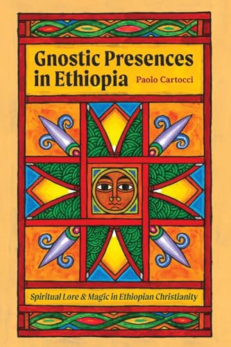 Gnostic Presences in Ethiopia: Spiritual Lore and Magic in Ethiopian Christianity