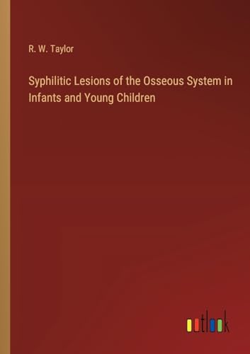 Syphilitic Lesions of the Osseous System in Infants and Young Children