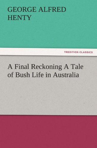 A Final Reckoning A Tale of Bush Life in Australia (TREDITION CLASSICS)