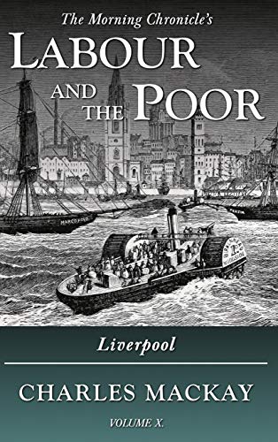 Labour and the Poor Volume X: Liverpool (The Morning Chronicle's Labour and the Poor, Band 10)